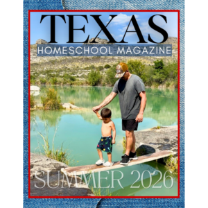 Summer 2026 (Print) Texas Homeschool Magazine Issue