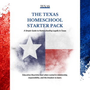 Texas Homeschool Starter Pack: A Beginner's Guide to Homeschooling Legally in Texas